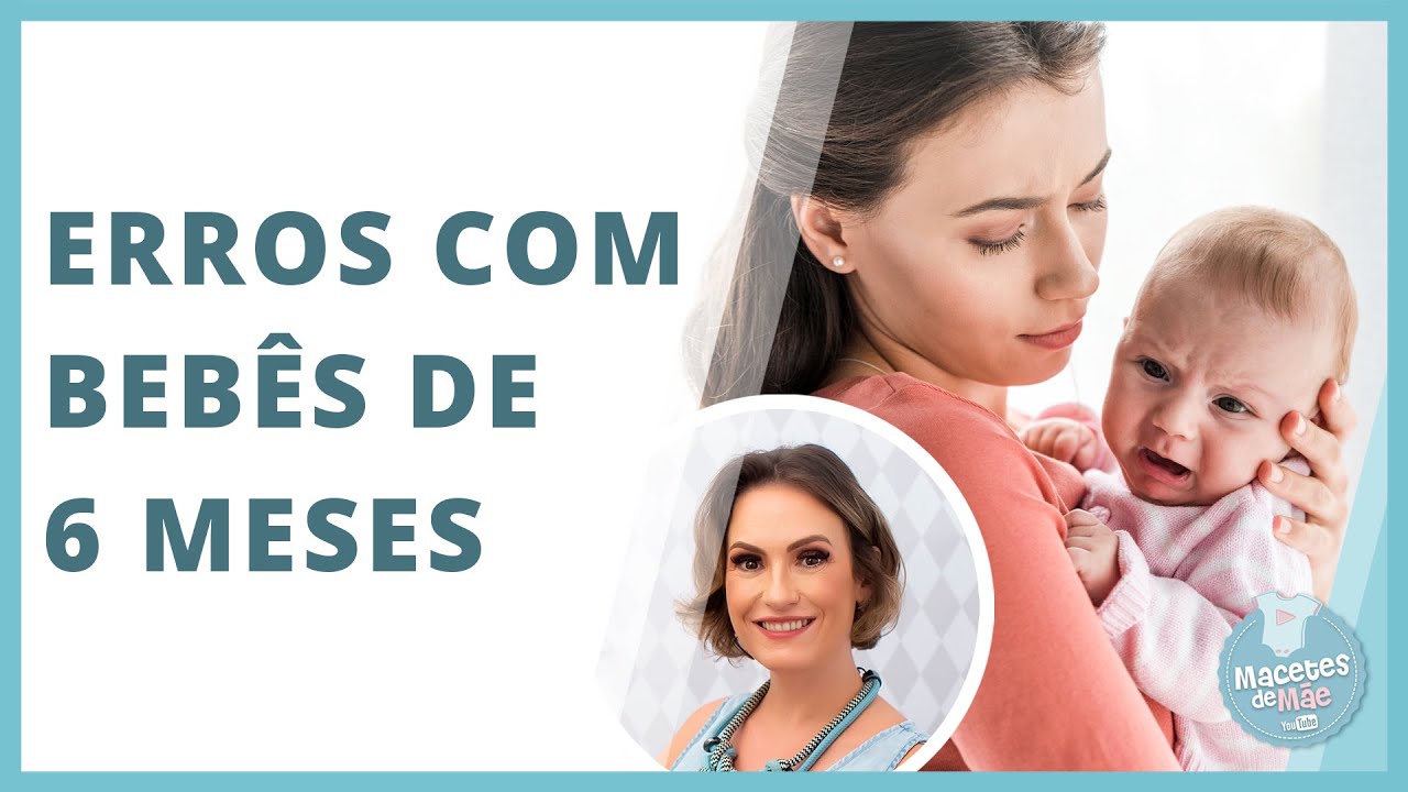 OS PRINCIPAIS ERROS QUE OS PAIS COMETEM COM BEB&Ecirc;S DE 6 MESES | MACETES DE M&Atilde;E