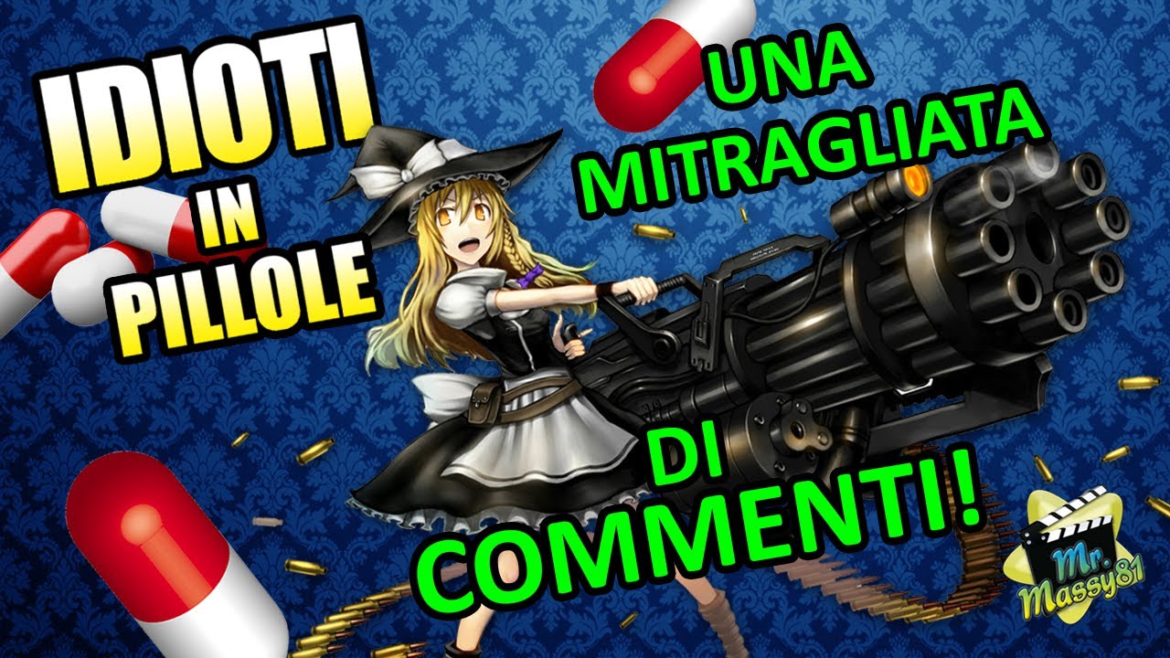 IDIOTI IN PILLOLE #9 - Una mitragliata di commenti!