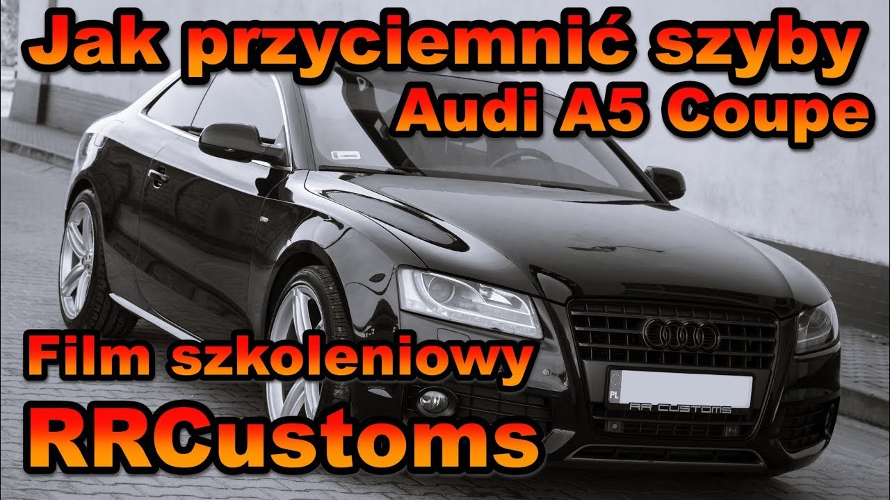 Jak przyciemnić szyby? Przyciemnianie szyb Audi A5 Coupe folią RR Customs Lucifer