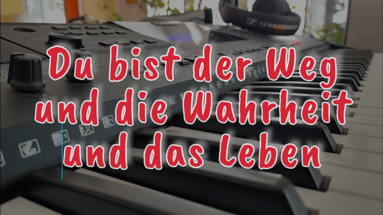 Du bist der Weg und die Wahrheit und das Leben
