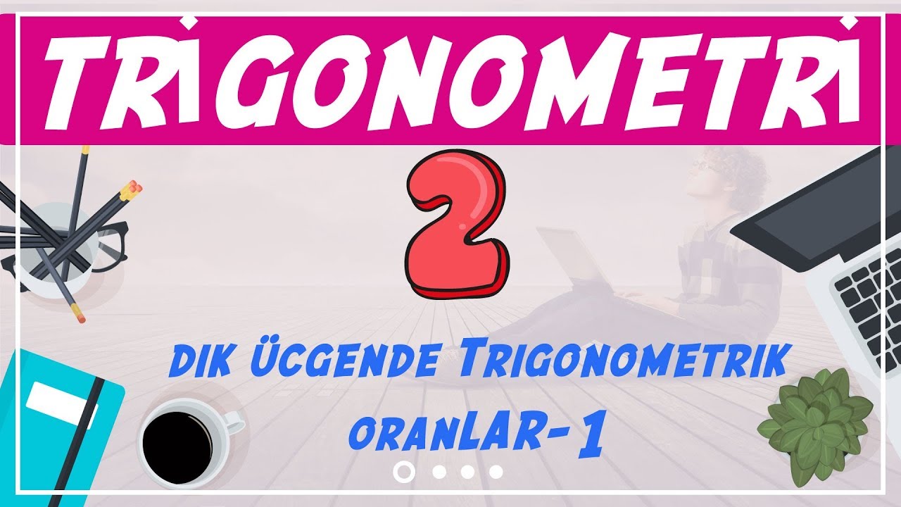 Trigonometri ( 2/10) | Dik Üçgende Trigonometrik Oranlar-1