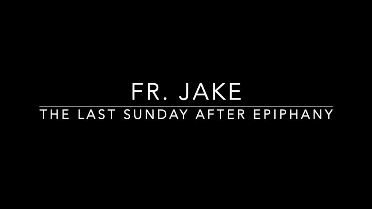 A sermon for the last Sunday after the Epiphany