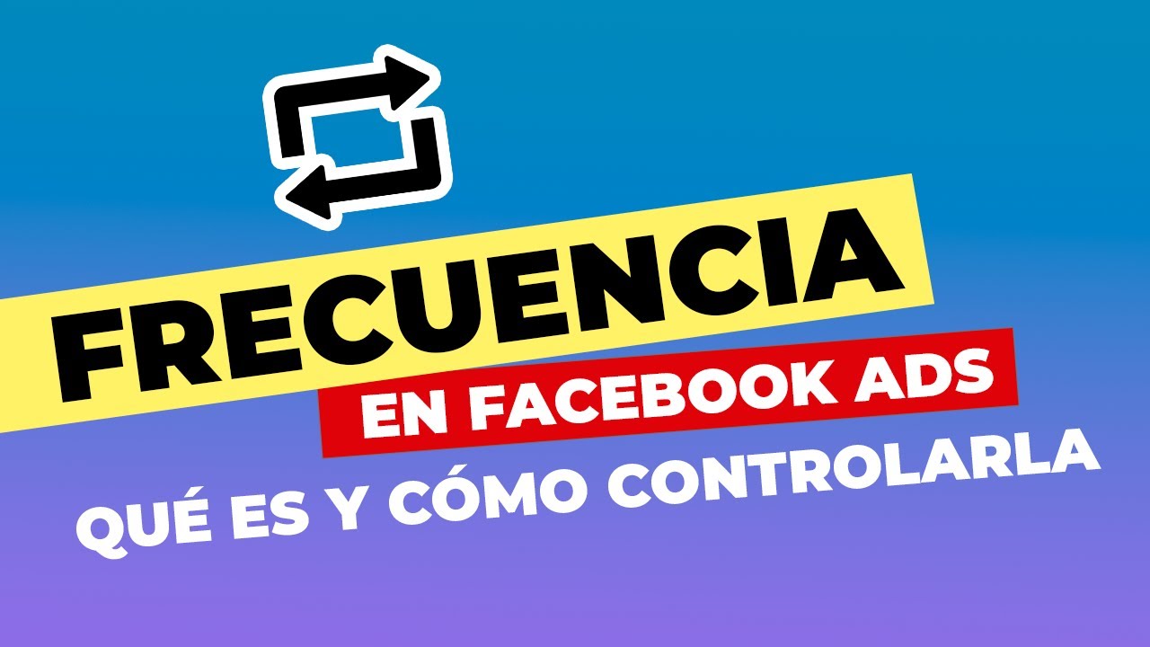 Frecuencia en FACEBOOK ADS: qué es y cómo controlarla 🔍