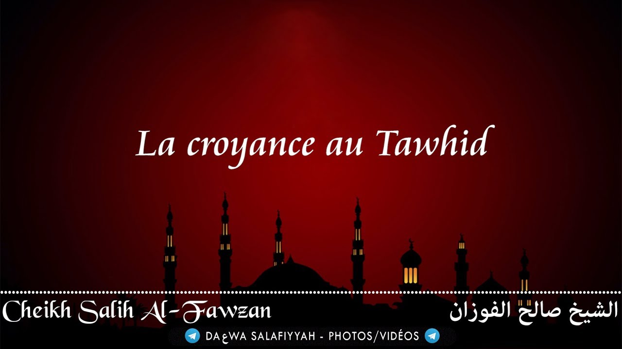 La croyance au Tawhid - Cheikh Salih Al-Fawzan