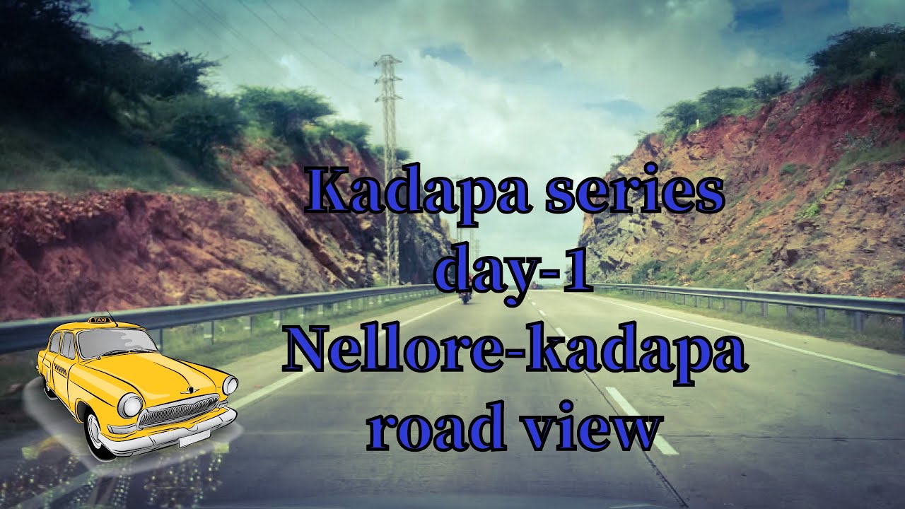 Kadapa series day -1//Nellore kadapa road view //kadapa