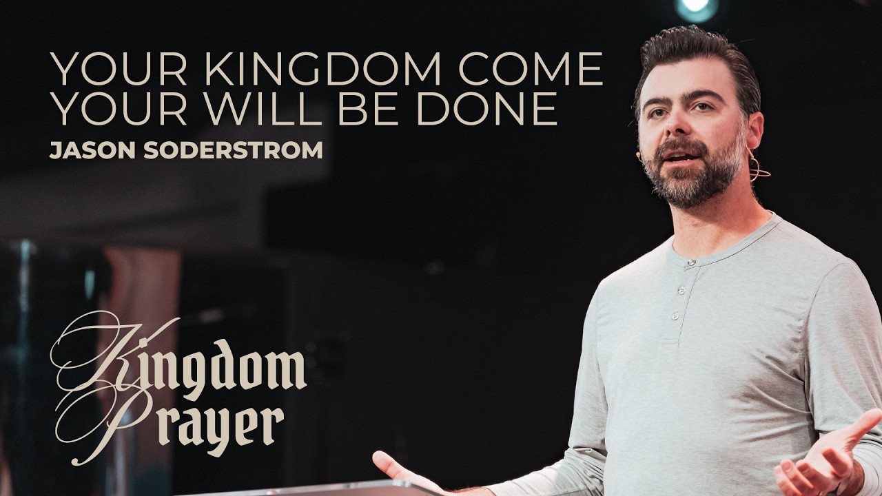 Your Kingdom Come. Your Will Be Done | Kingdom Prayer | Jason Soderstrom