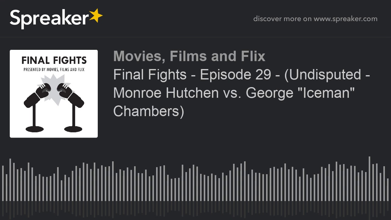 Final Fights - Episode 29 - (Undisputed - Monroe Hutchen vs. George 