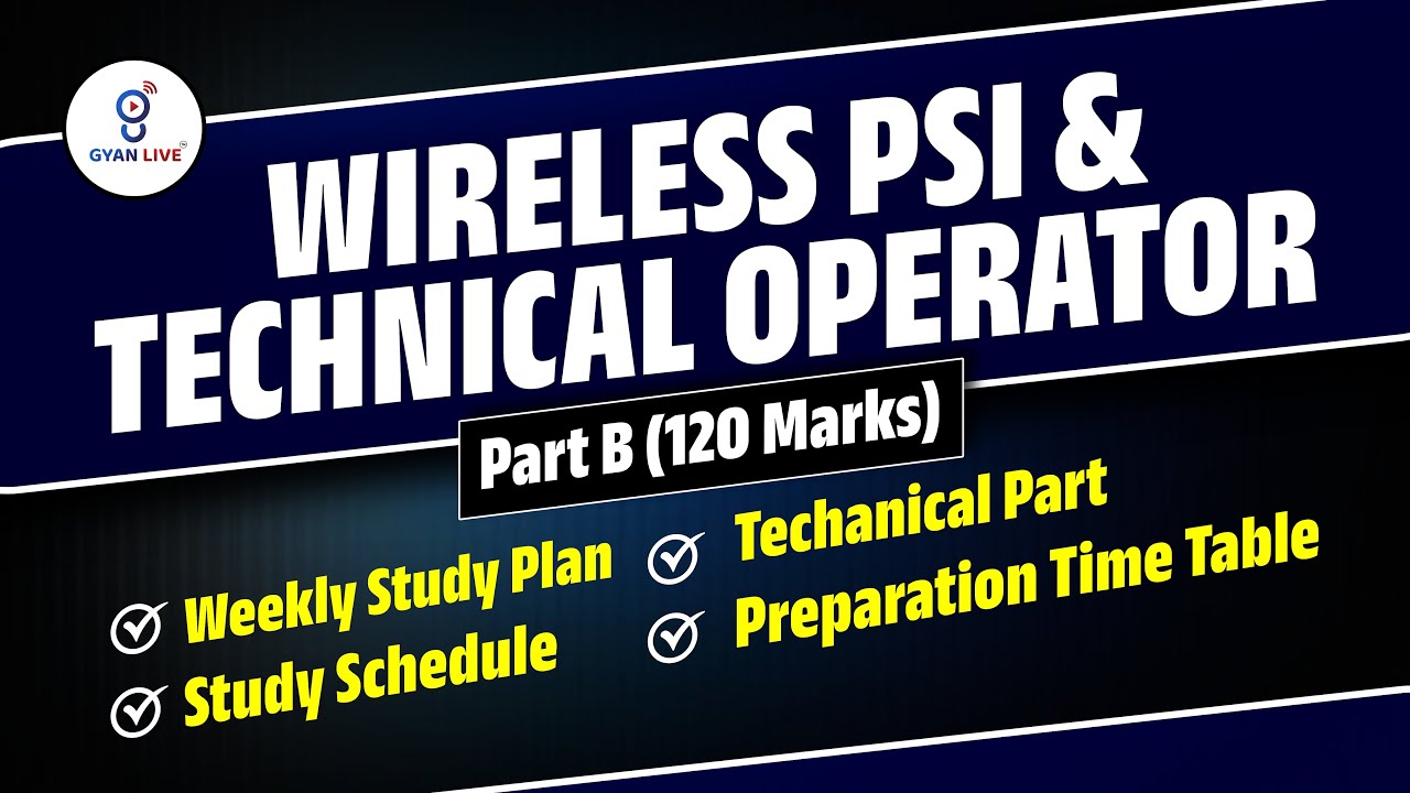 WIRELESS PSI & TECHNICAL OPERATOR Part B (120 Marks) Weekly Study Plan, Techanical Part LIVE@09:30pm