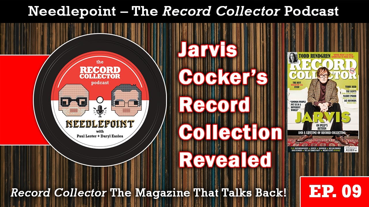 Jarvis Cocker’s Record Collection Revealed | Needlepoint Podcast Ep. 09