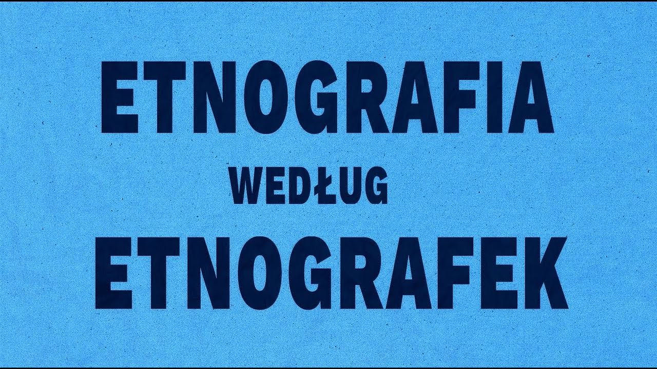 Etnografia według etnografek