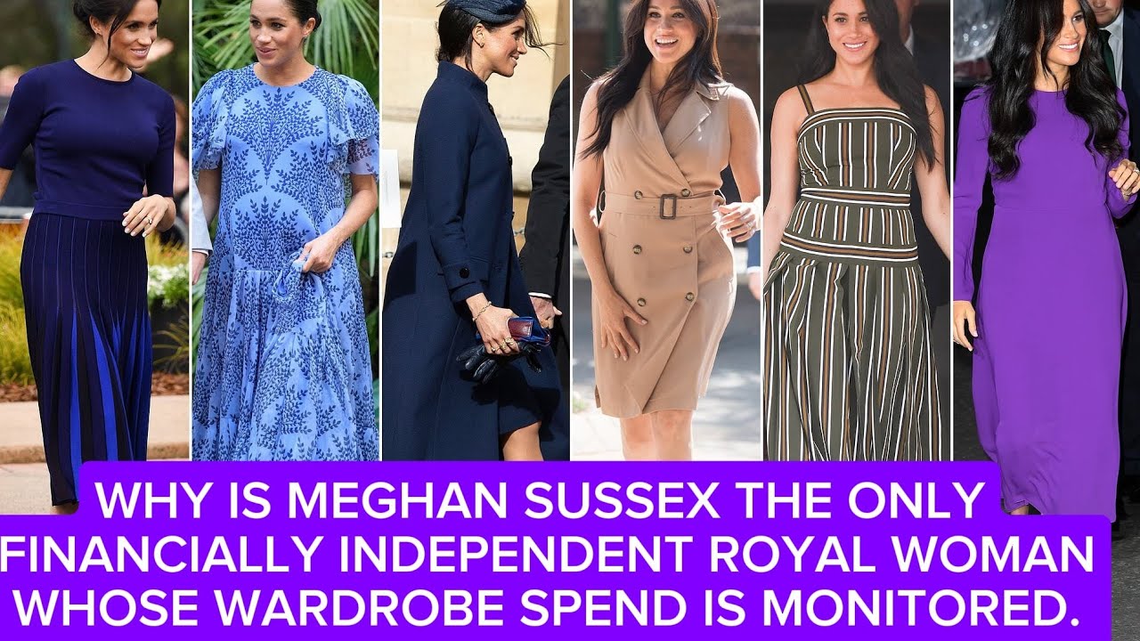 WHY IS MEGHAN SUSSEX THE ONLY FINANCIALLY INDEPENDENT ROYAL WOMAN WHOSE WARDROBE SPEND IS MONITORED.