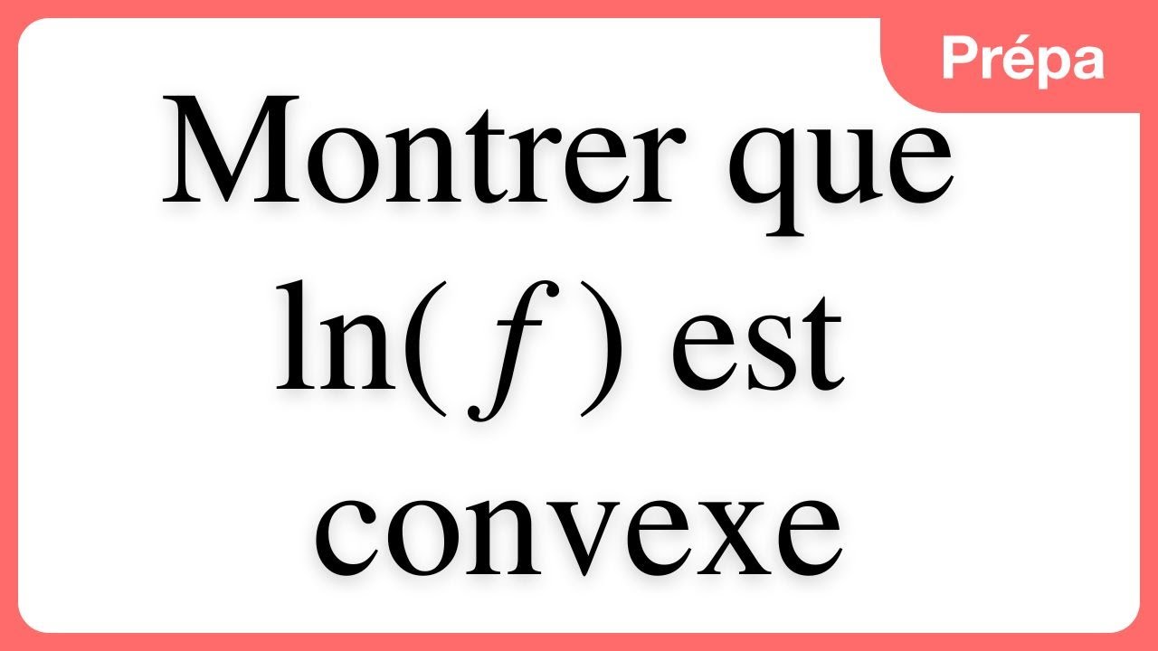 Méthode pour montrer qu'une fonction est convexe