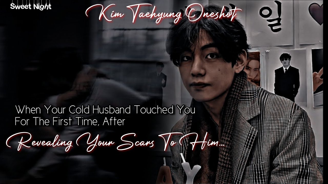When Your Cold Husband Touched You For The First Time After Revealing Your Scars To Him |KTH ONESHOT