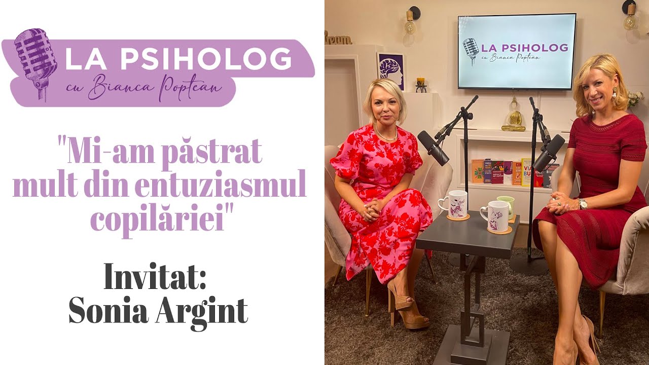 Sonia Argint: “Mi-am păstrat mult din entuziasmul copilăriei”. Podcast 