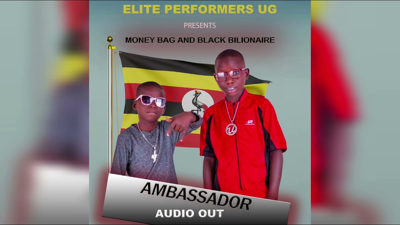 Ambassador _ Black Billionaire & Money Bag. OFFICIAL AUDIO. (Elite Performers ug). 