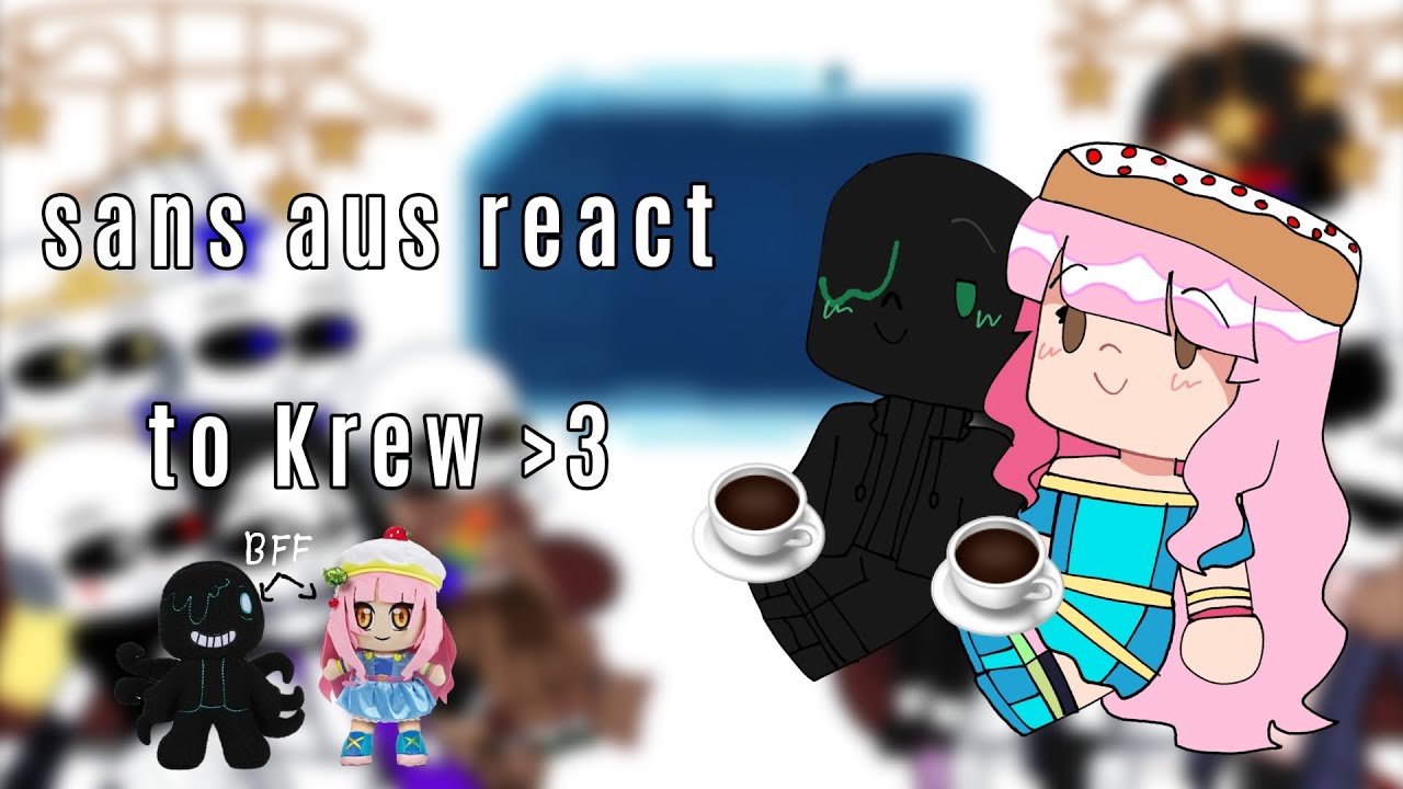 sans aus react to Krew💗☕ // Sans aus X Krew // no pt2 (lazy)