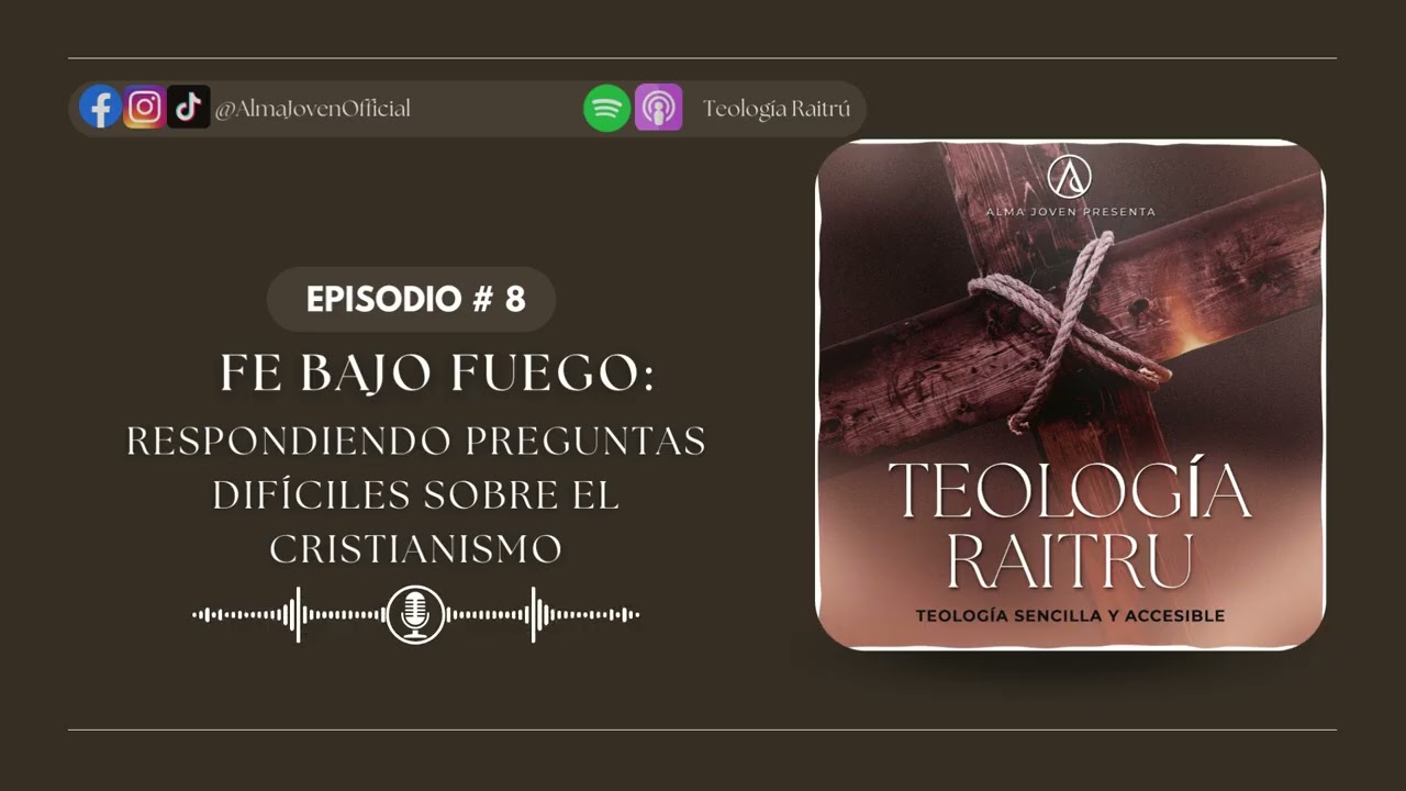 Fe Bajo Fuego: Respondiendo Preguntas Difíciles Sobre el Cristianismo |Ep.8| Teología Raitrú Podcast