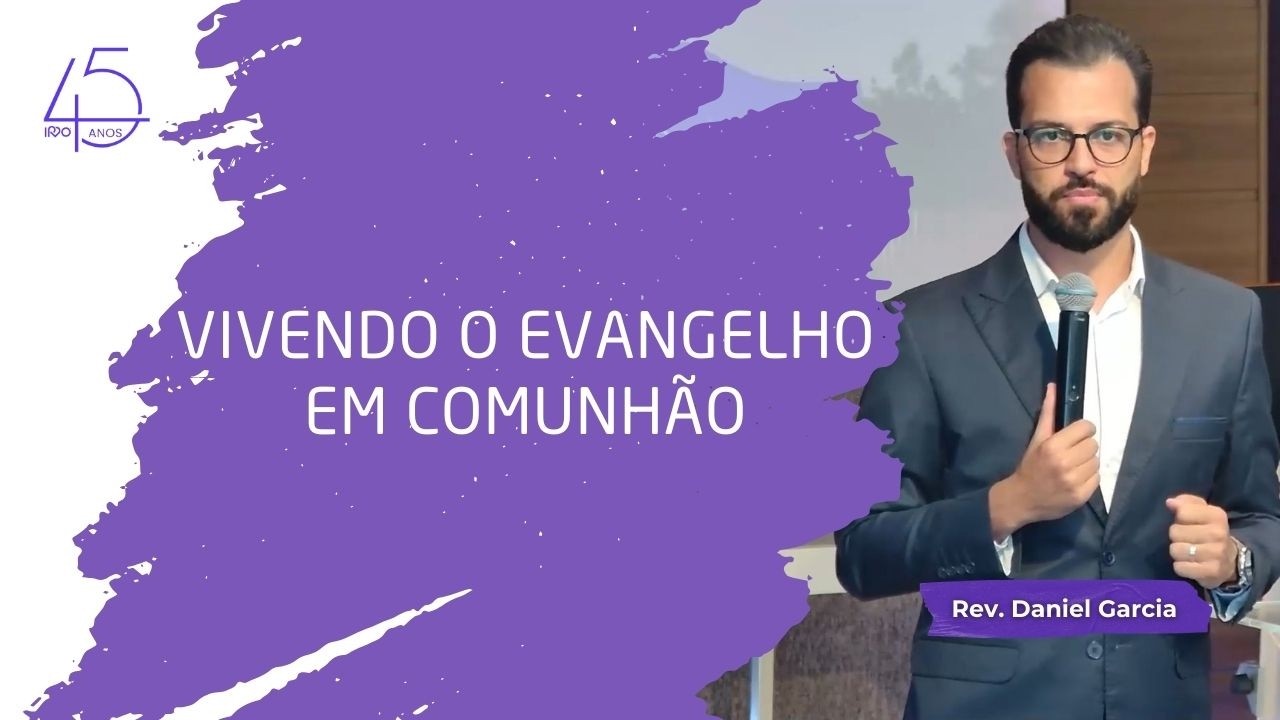 VIVENDO O EVANGELHO EM COMUNHÃO | At 2.42-47 - Rev. Daniel Garcia