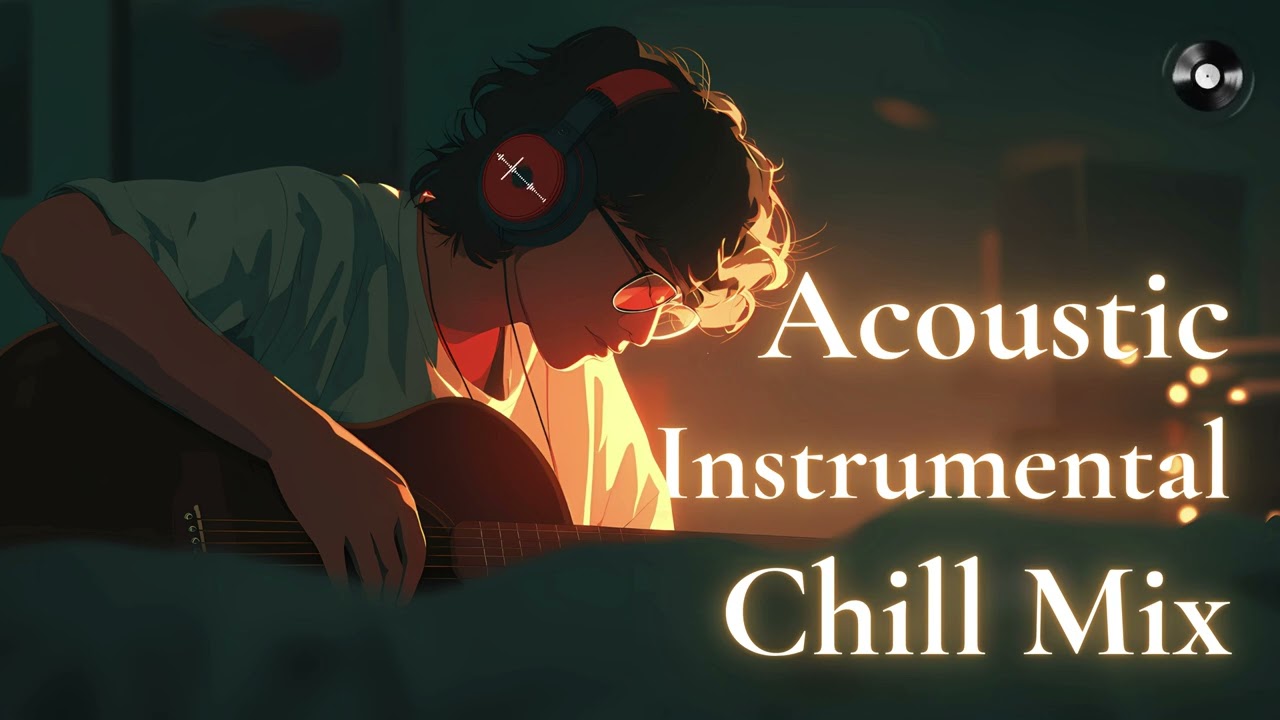 【Playlist】Acoustic Instrumental Chill Mix &ndash; 1 Hour of Relaxing