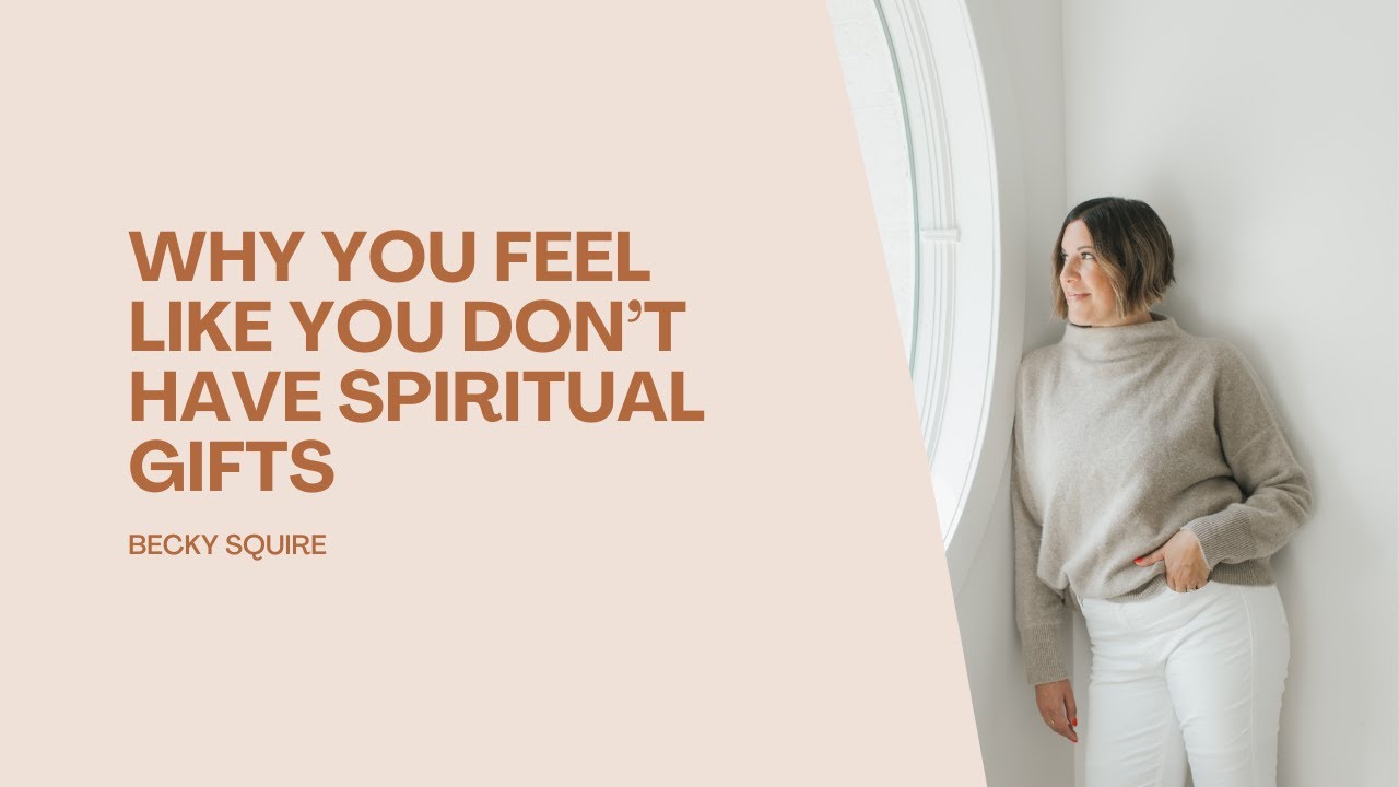 Why You Feel Like You Don’t Have Spiritual Gifts