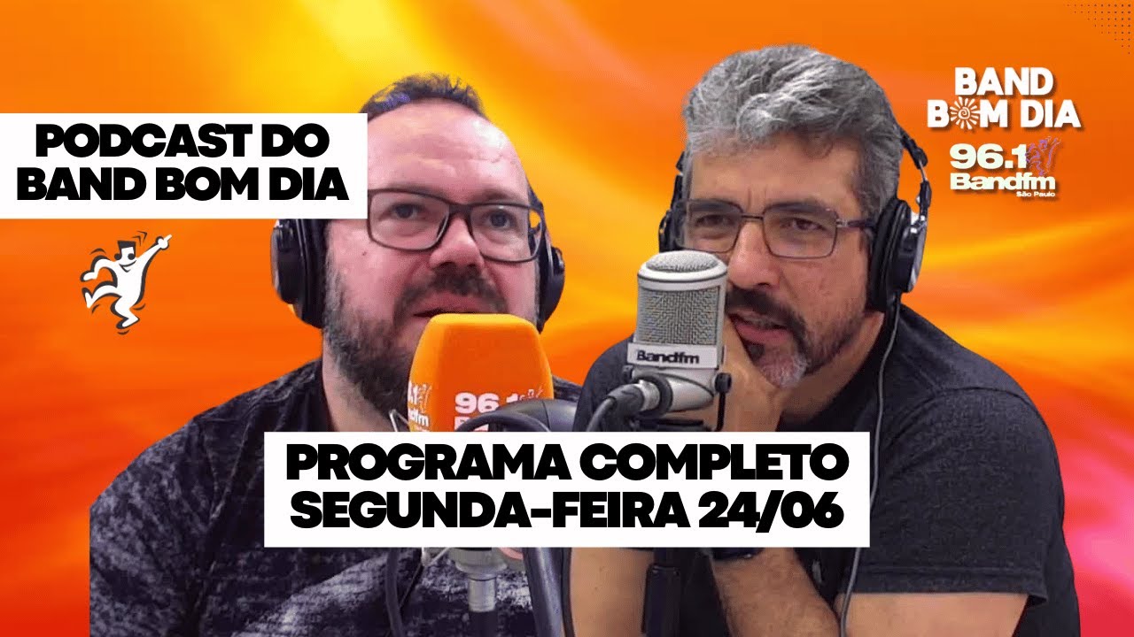 Podcast do Band Bom Dia📻- PROGRAMA COMPLETO Segunda-feira (24/06) - Tadeu Correia e Emerson França