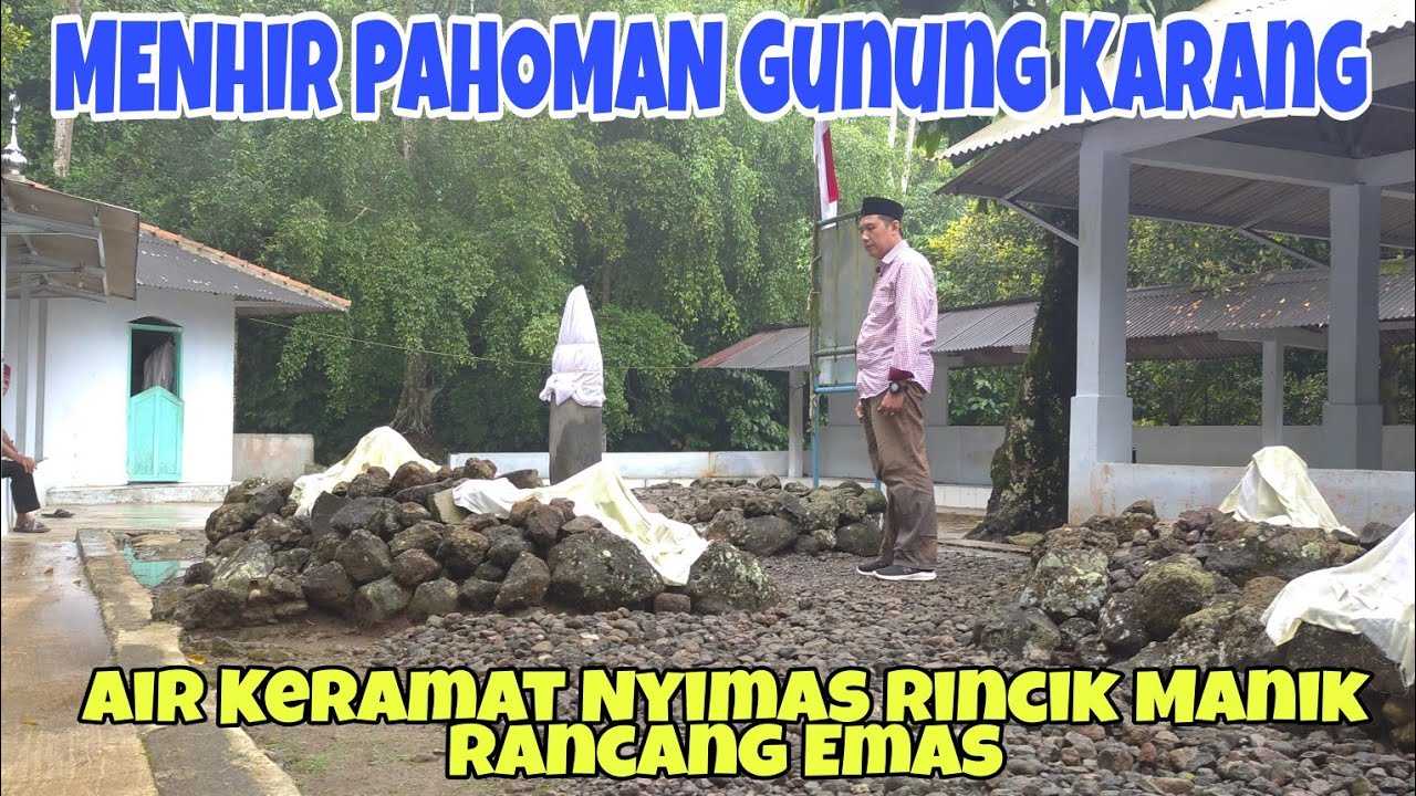 SITUS PAHOMAN GUNUNG KARANG PANDEGLANG BANTEN & SUMUR KERAMAT NYIMAS RINCIK MANIK.