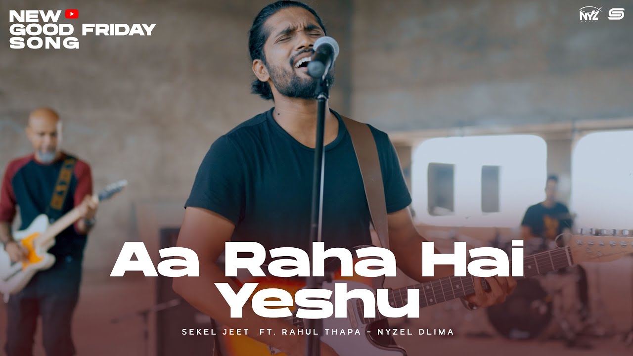 New Hindi Good Friday Song 2023  |  Aa Raha Hai Yeshu  | Ft. Nyzel Dlima & Sekel Jeet  |  4K