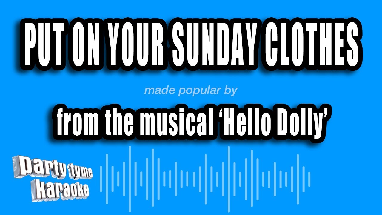 'Hello Dolly' - Put On Your Sunday Clothes (Karaoke Version)
