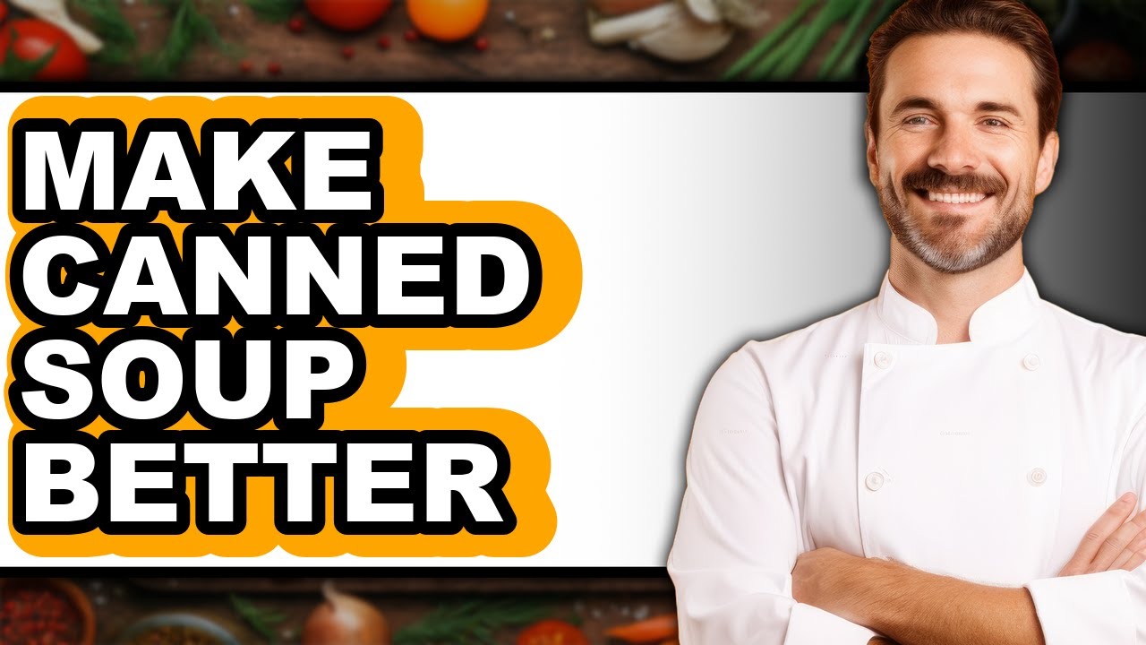How To Make Canned Soup Better (Full Guide)