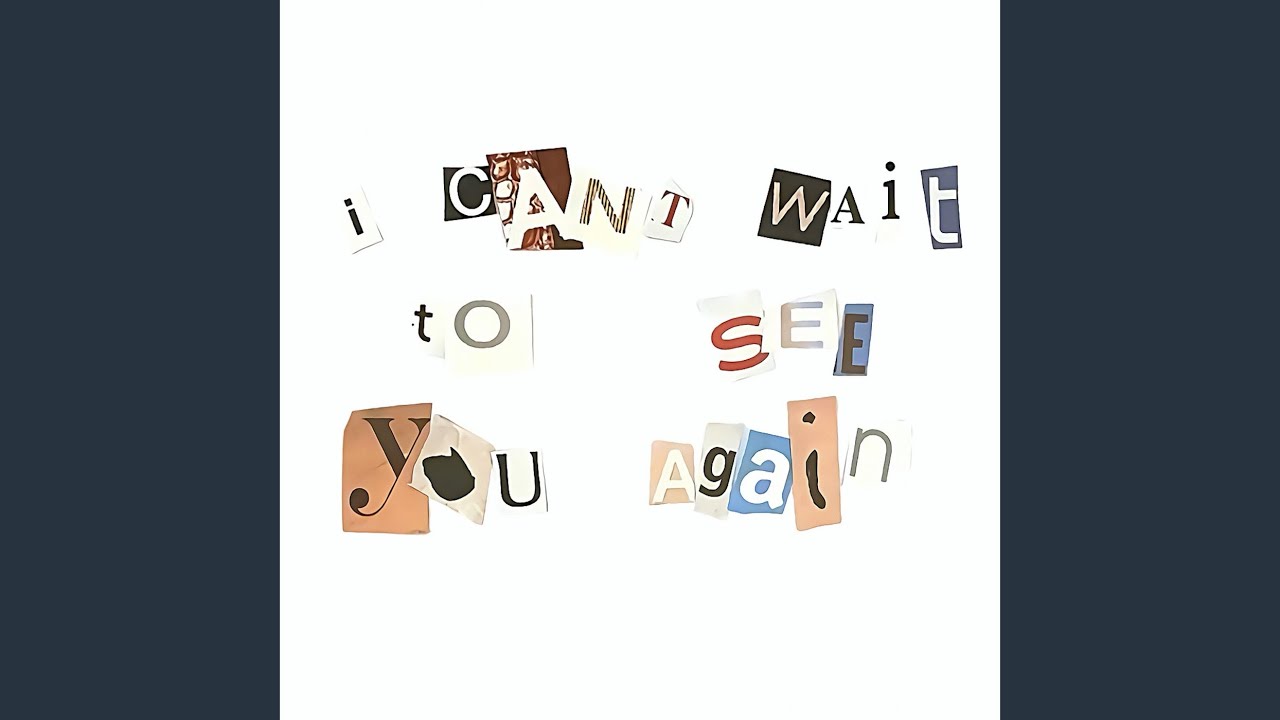 i can’t wait to see you again