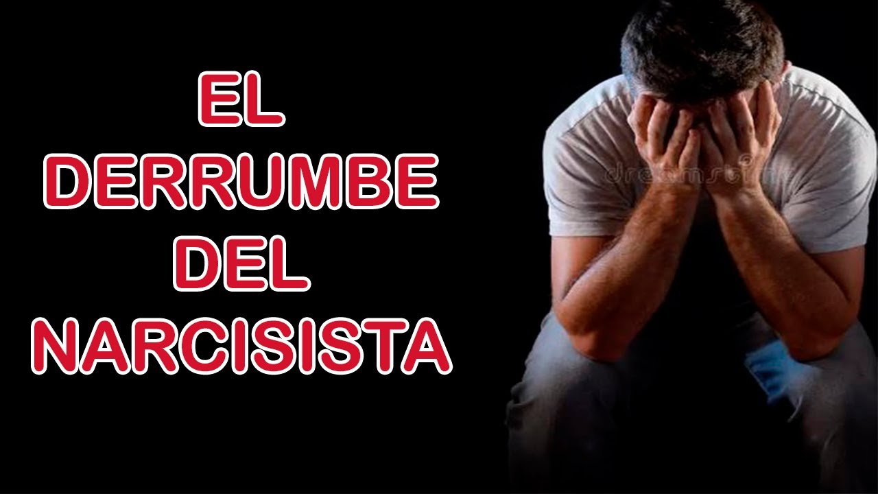 EL DERRUMBE DEL NARCISISTA