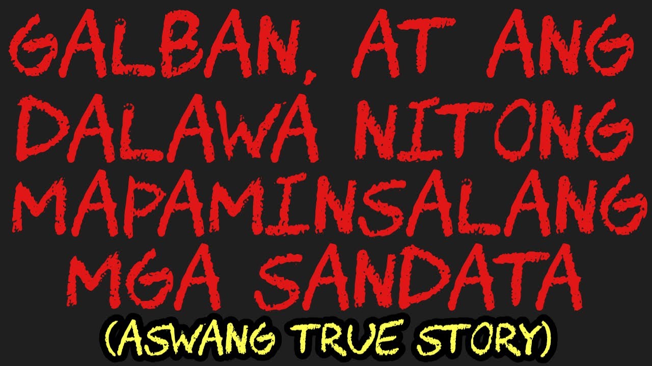 GALBAN, AT ANG DALAWA NITONG MAPAMINSALANG MGA SANDATA (Aswang True Story)