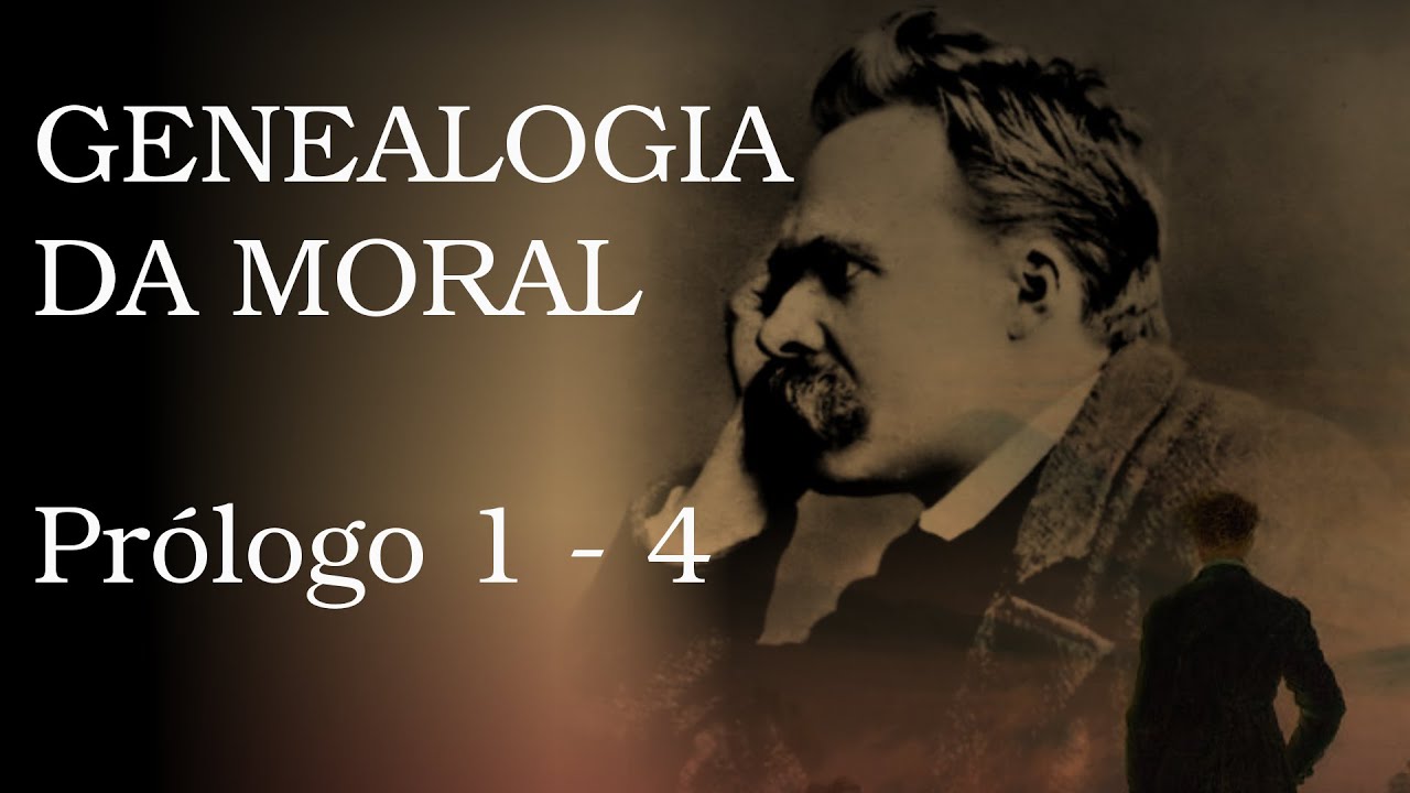 Genealogia da Moral - Prólogo 1 a 4