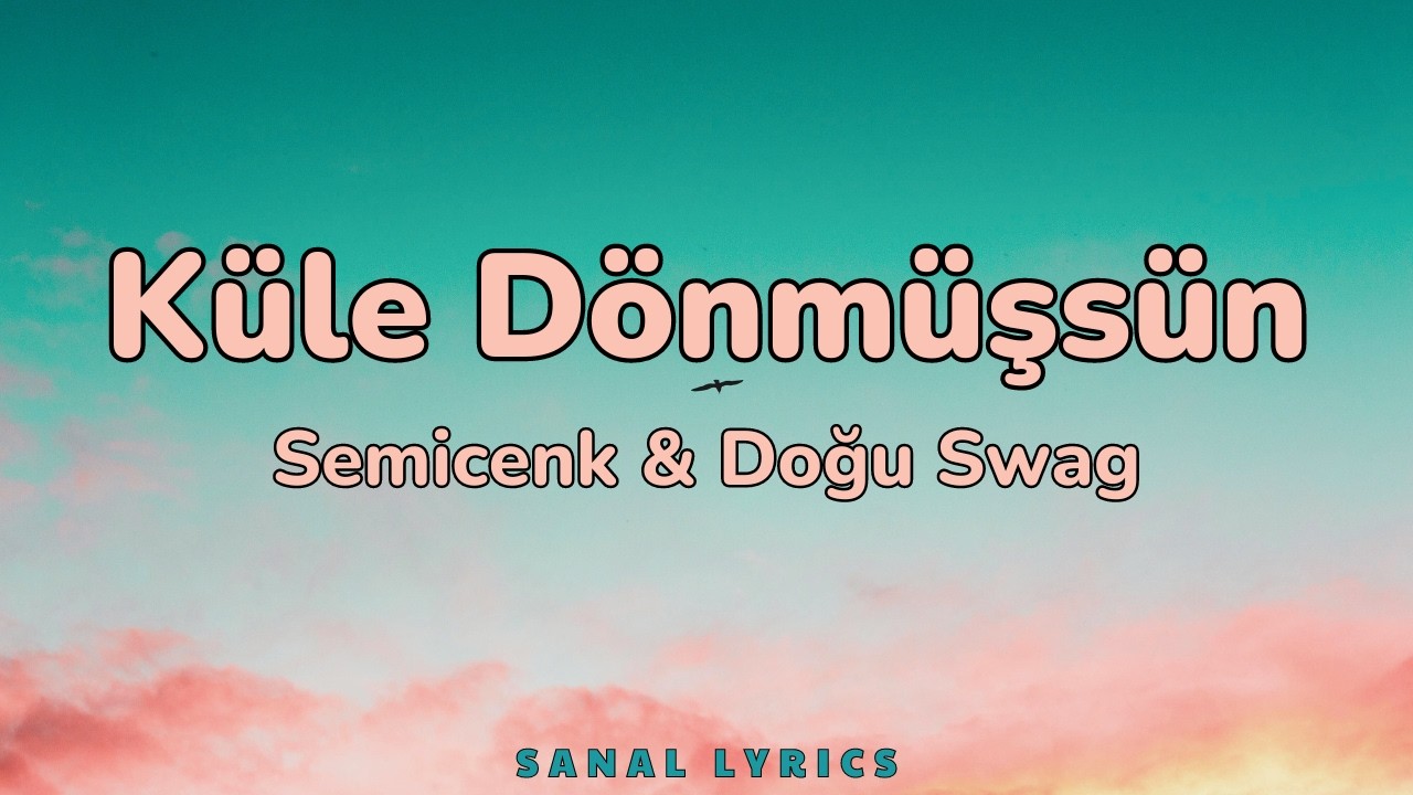 Semicenk & Doğu Swag - Küle Dönmüşsün (Sözleri/Lyrics)