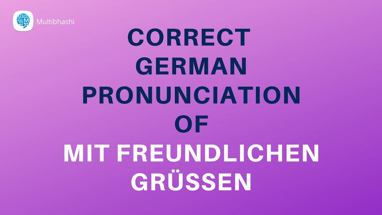 How to pronounce 'Mit freundlichen Gr&uuml;&szlig;en' (Best regards) in German? | German Pronunciation
