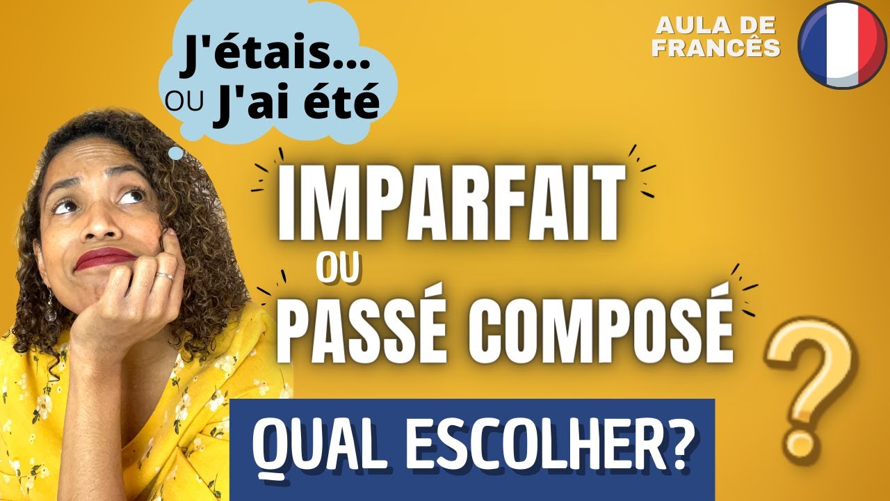 IMPARFAIT ou PASSÉ COMPOSÉ, quando usar? - Aula de Francês