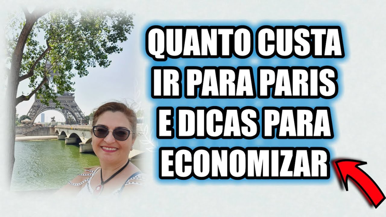 QUANTO CUSTA VIAJAR PARA PARIS E DICAS PARA ECONOMIZAR