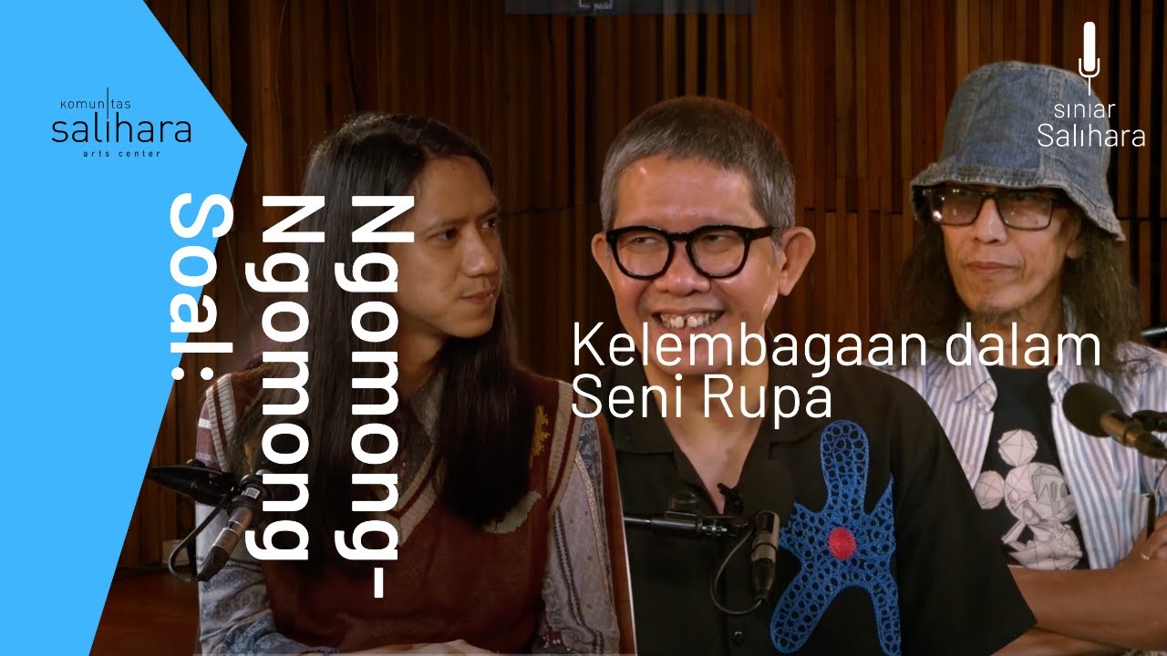 Ngomong-Ngomong Soal: Kelembagaan dalam Seni Rupa | Siniar Salihara