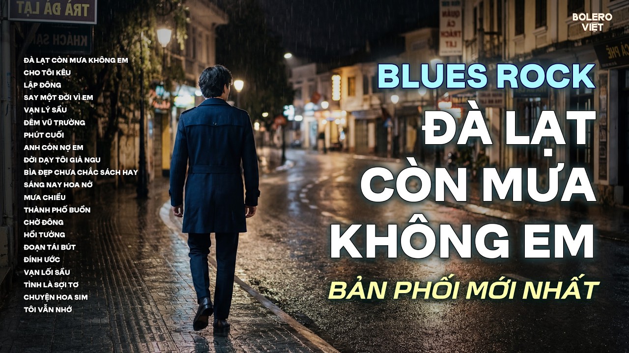 ĐÀ LẠT CÒN MƯA KHÔNG EM | TUYỂN TẬP BLUES ROCK HAY NHẤT | CÓ CON ĐƯỜNG ANH CHƯA ĐI LẠI LẦN HAI
