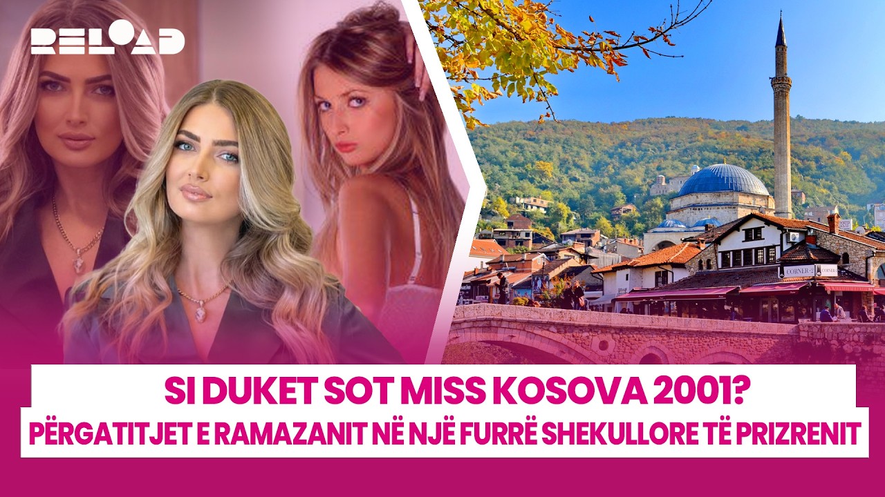 🔴 Si duket sot Miss Kosova 2001? / Përgatitjet e Ramazanit në një furrë shekullore të Prizrenit