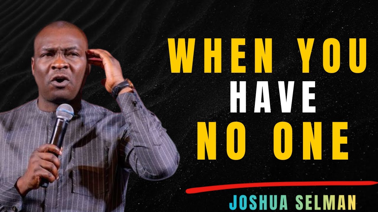 How To Rise In Life When You Feel Like You Have No One | Joshua Selman