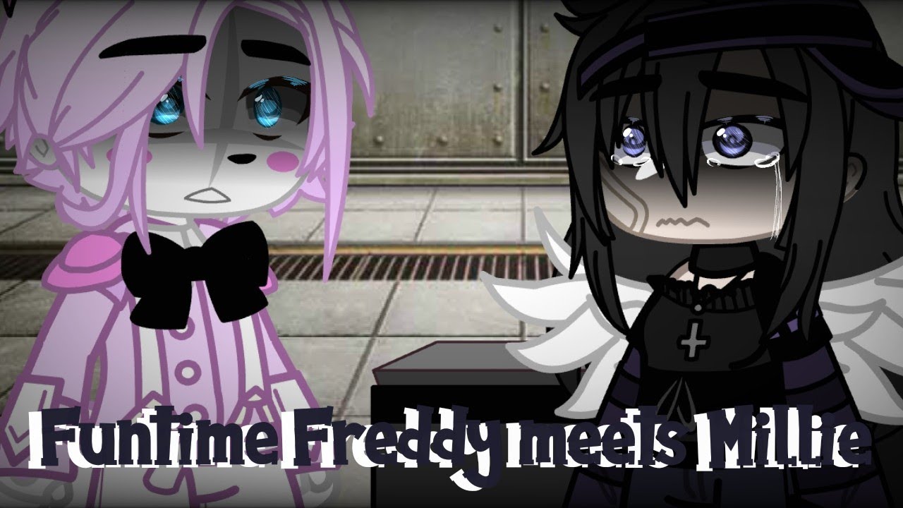 Funtime Freddy meets Millie Fitzsimmons😟//My AU