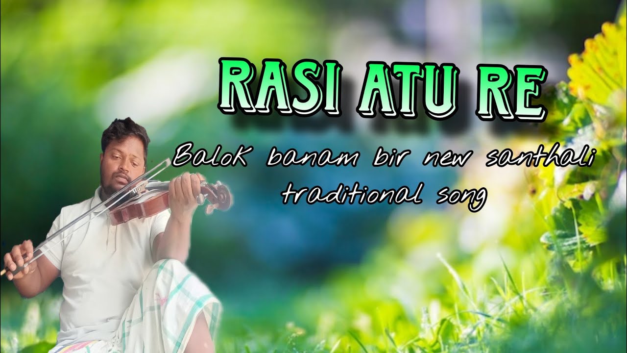 RASI ATU RE|| BALOK BANAM BIR|| SANTHALI TRADITIONAL SONG 2025