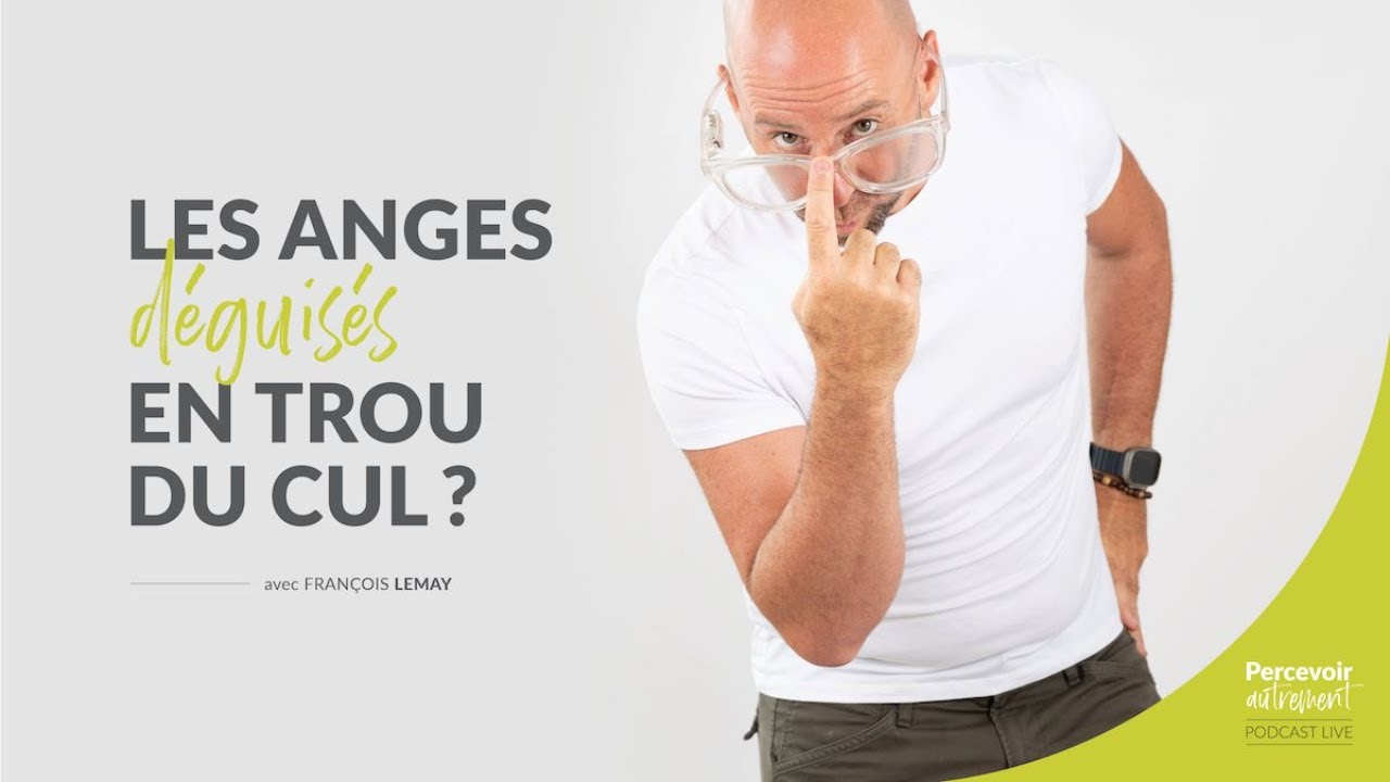 Les anges déguisés en trou de cul ! | Podcast de François Lemay