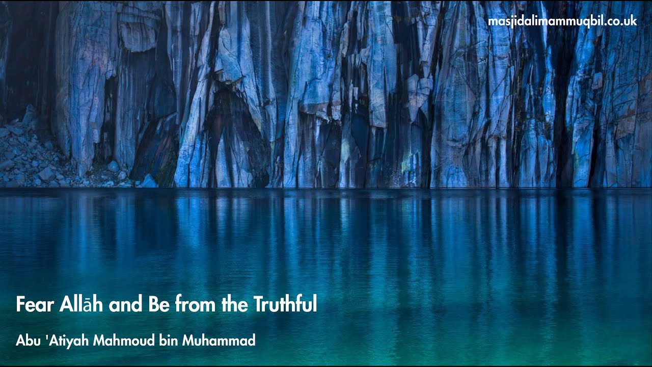 Fear Allāh and Be from the Truthful