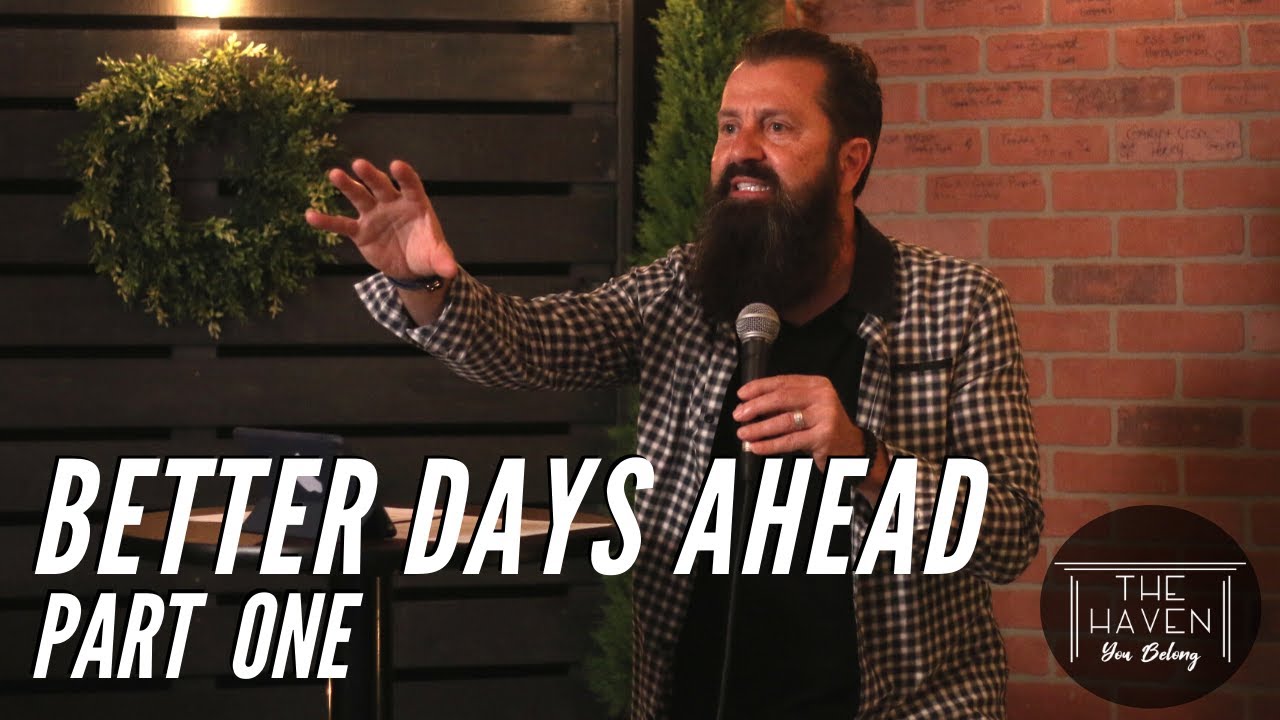 Better Days Ahead: Part One | The Haven Church | Pastor Paul Scrimale