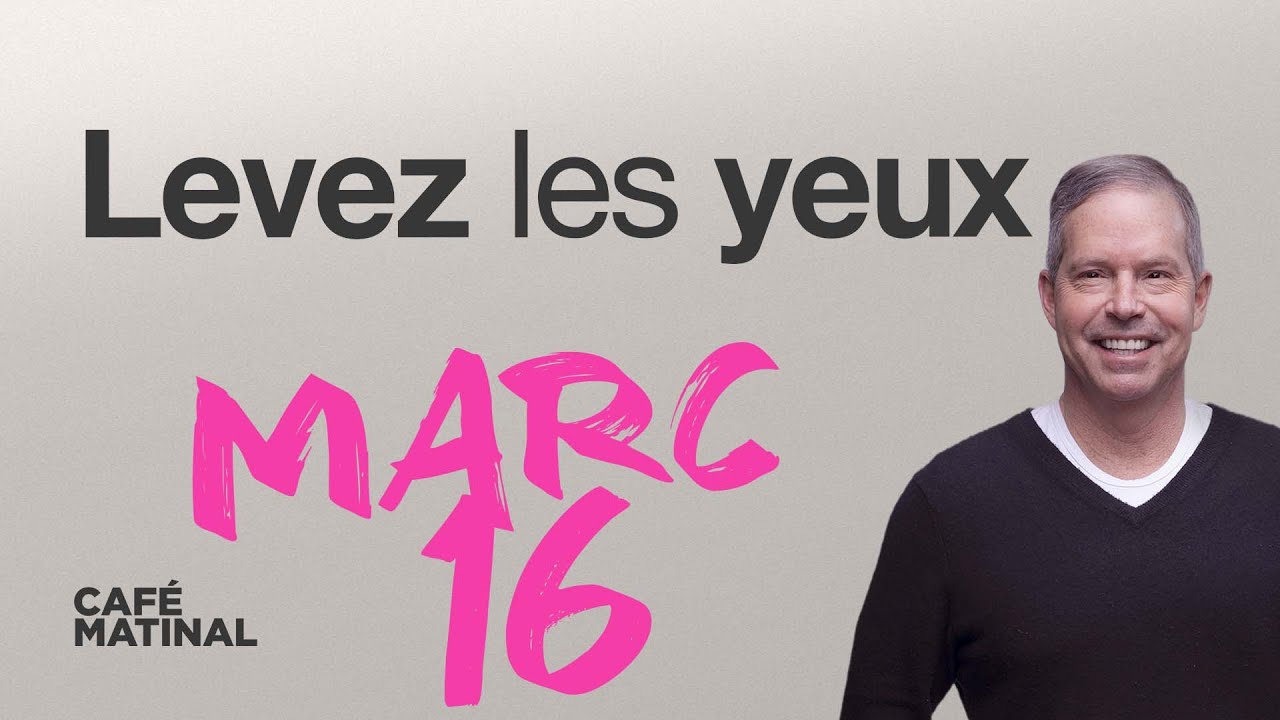 Marc 16 : Levez les yeux | Claude Houde