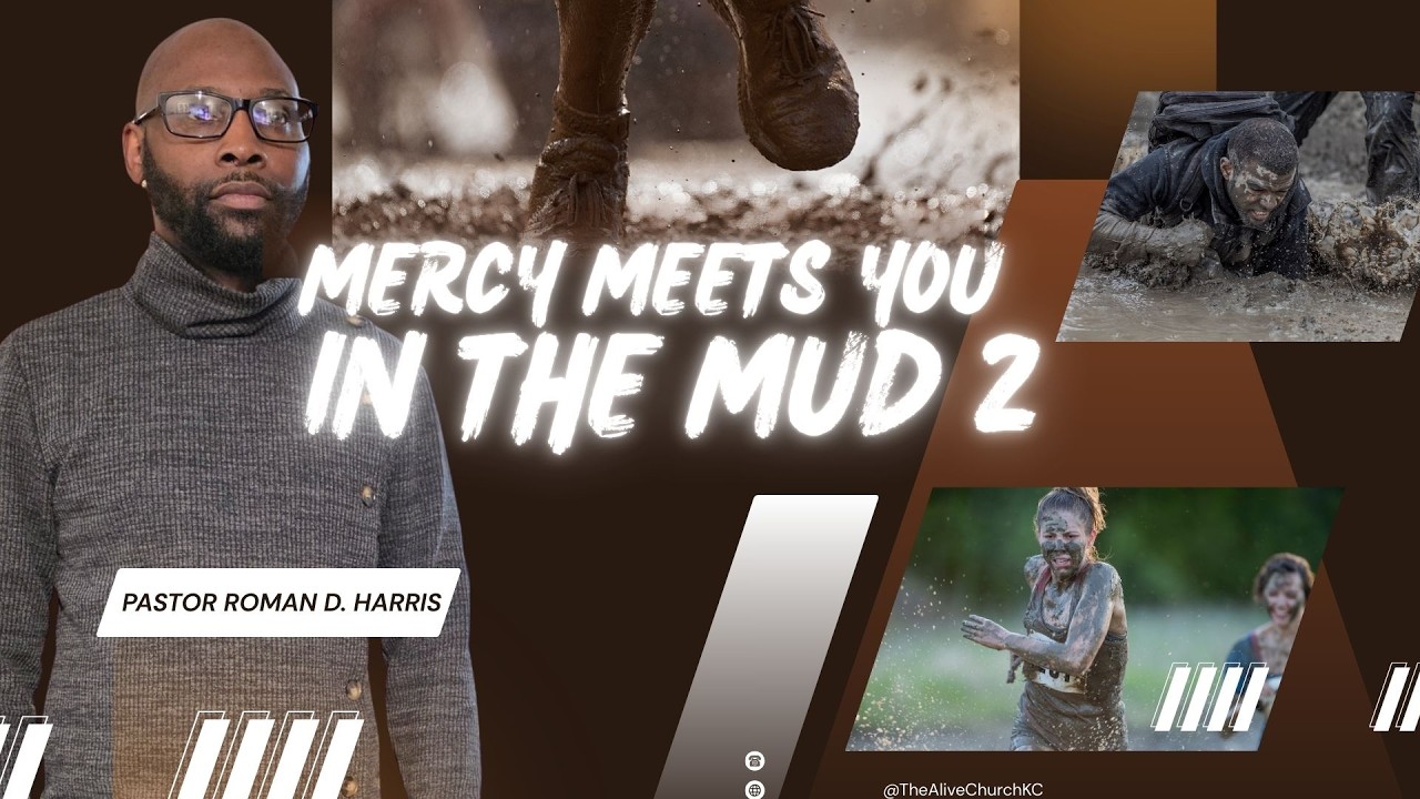 MERCY MEETS YOU IN THE MUD — PART 2 / Pastor Roman D. Harris
