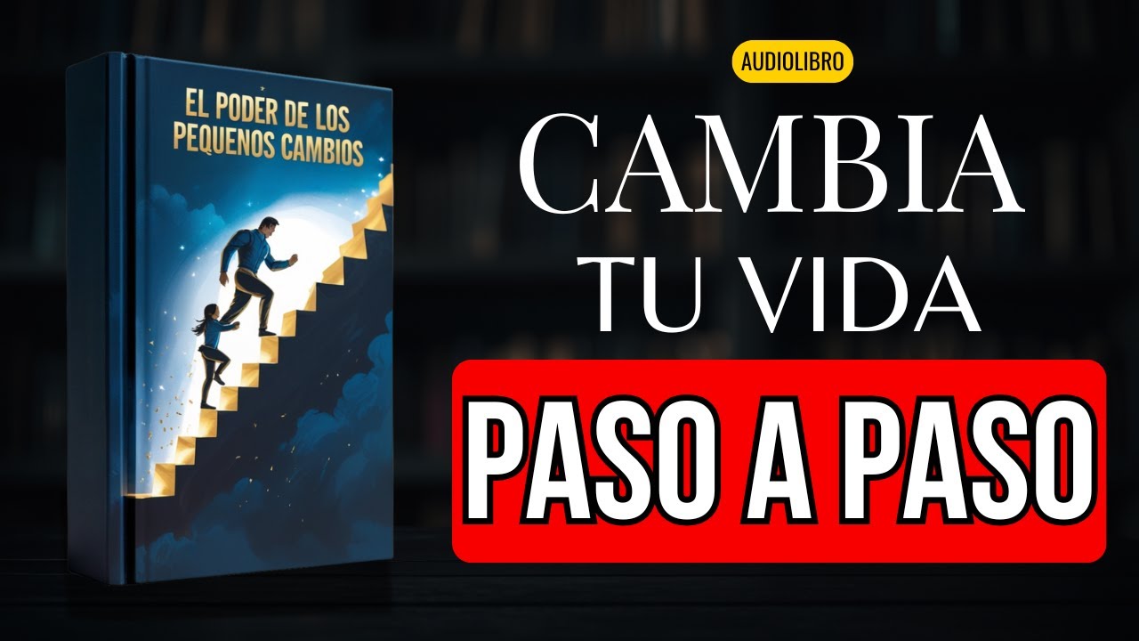 &iexcl;Descubre C&oacute;mo un Peque&ntilde;o Cambio Puede Cambiarlo Todo! | Audiolibro Inspirador