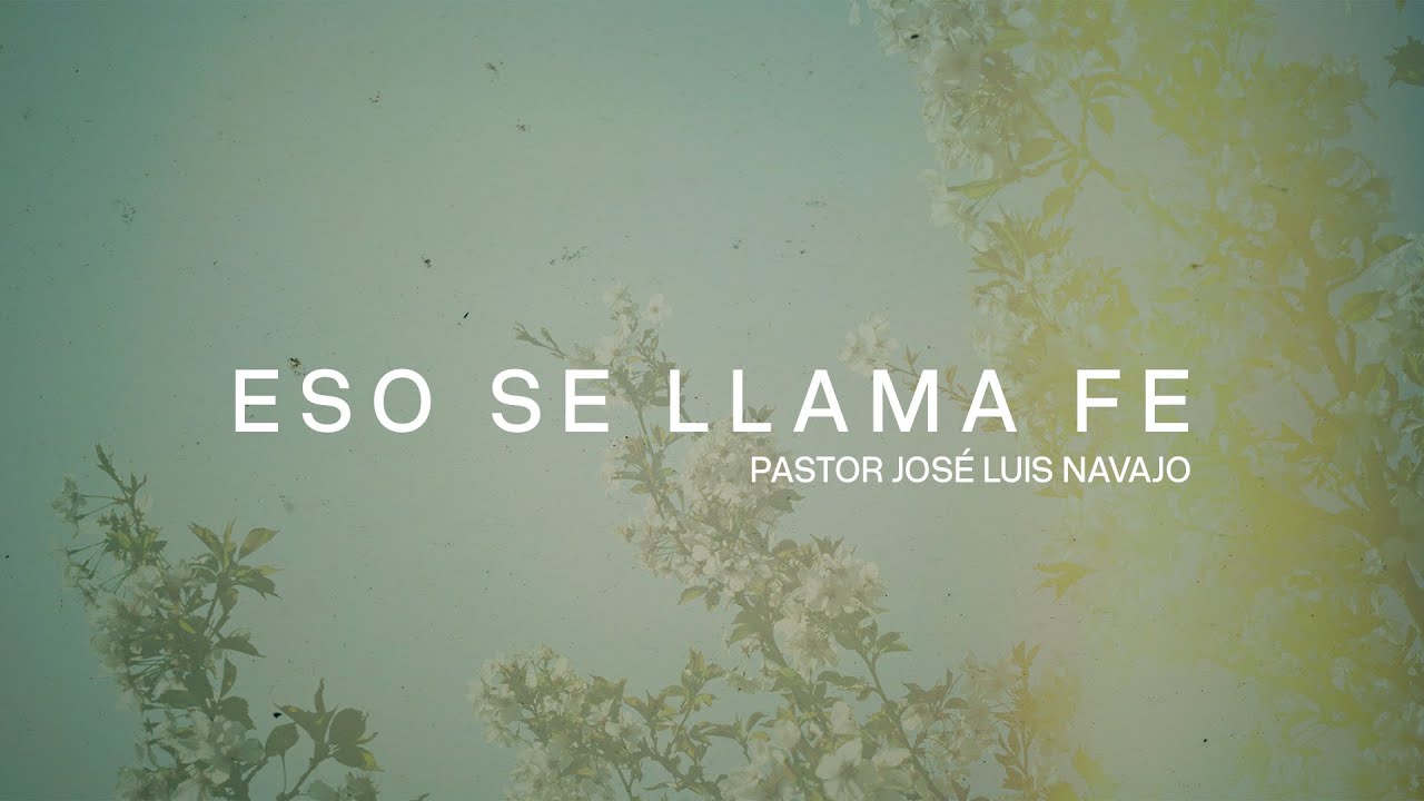 Eso Se Llama Fe | Pastor Jos&eacute; Luis Navajo